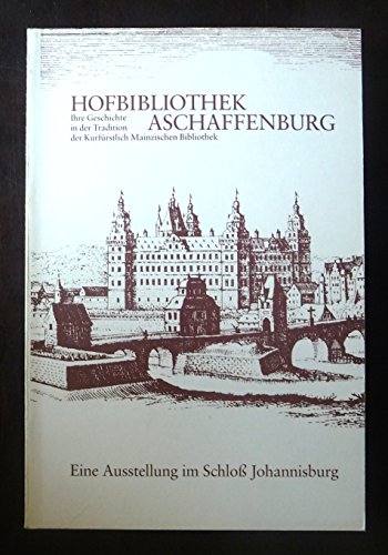 Stock image for Hofbibliothek Aschaffenburg: Ihre Geschichte in der Tradition der Kurfurstlich Mainzischen Bibliothek: eine Ausstellung (German Edition) for sale by Zubal-Books, Since 1961