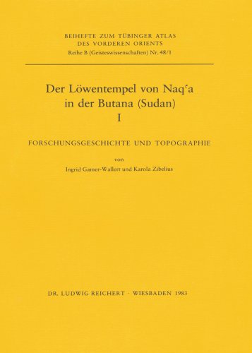 Stock image for Der Lowentempel Von Naq'a in Der Butana (Sudan), I: Forschungsgeschichte Und Topographie (Tuebinger Atlas Des Vorderen Orients (Tavo)) (German Edition) [No Binding ] for sale by booksXpress