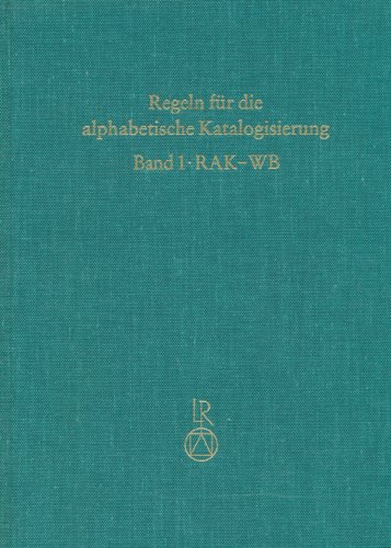 Beispielbild fr Regeln fr die Alphabetische Katalogisierung (RAK) / Band 1: Regeln fr wissenschaftliche Bibliotheken (RAK-WB) zum Verkauf von Bernhard Kiewel Rare Books