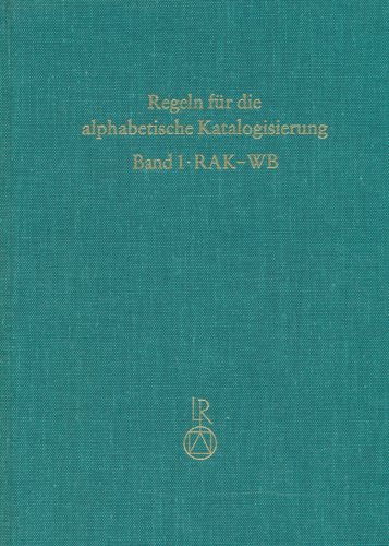 Regeln Für Die Alphabetische Katalogisierung RAK. Band 1: Regeln Für Wissenschaftliche Bibliothek...