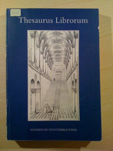 Beispielbild fr Thesaurus librorum: 425 Jahre Bayerische Staatsbibliothek zum Verkauf von Antiquariat Gerd Pickener