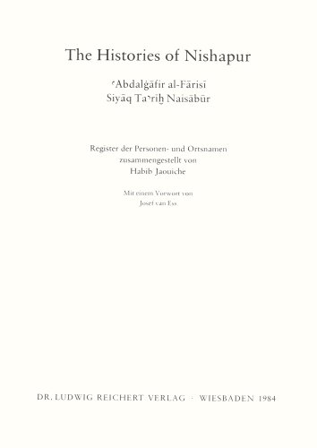 The histories of Nishapur : Abdalgafir al-Farisi Siyaq Ta rih Naisabur; Register der Personen- u....