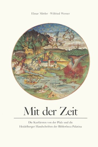 9783882262605: Mit der Zeit: Die Kurfursten von der Pfalz und die Heidelberger Handschrift der Bibliotheca Palatina (German Edition)