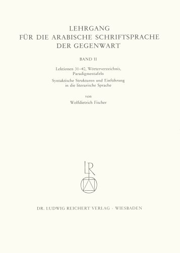 Imagen de archivo de Lehrgang fur die arabische Schriftsprache der Gegenwart Band 2: Worterverzeichnis, Paradigmentafeln, syntaktische Strukturen und Einfuhrung in die literarische Sprache (German Edition) a la venta por Books Unplugged