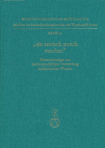 Stock image for Ein Teutsch Puech Machen: Untersuchungen Zur Landessprachlichen Vermittlung Medizinischen Wissens (Ortolf-Studien 1): 11 (Wissensliteratur Im Mittelalter) for sale by Great Matter Books