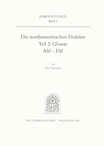 Die nordjemenitischen Dialekte (Glossar): Buchstaben Alif - Dal (Jemen-Studien) (German Edition)