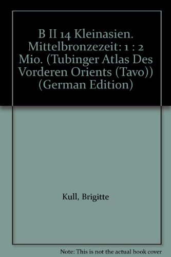 Kleinasien. Mittelbronzezeit. B II 14: 1: 2 Mio. (Tubinger Atlas Des Vorderen Orients (Tavo)) (German Edition) (9783882267693) by Kull, Brigitte; Rollig, Wolfgang