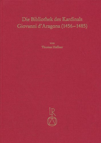 9783882268966: Die Bibliothek des Kardinals Giovanni dAragona (1456-1485): Illuminierte Handschriften und Inkunabeln fur einen humanistischen Bibliophilen (German Edition)