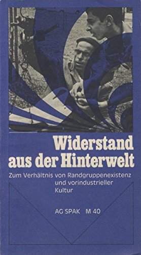 Widerstand aus der Hinterwelt. Zum Verhältnis von Randgruppenexistenz und vorindustrieller Kultur.