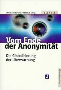 Stock image for Vom Ende der Anonymitt. Die Globalisierung der berwachung for sale by Bernhard Kiewel Rare Books