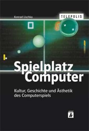 TELEPOLIS: Spielplatz Computer. Kultur, Geschichte und Ästhetik des Computerspiels - Lischka, Konrad