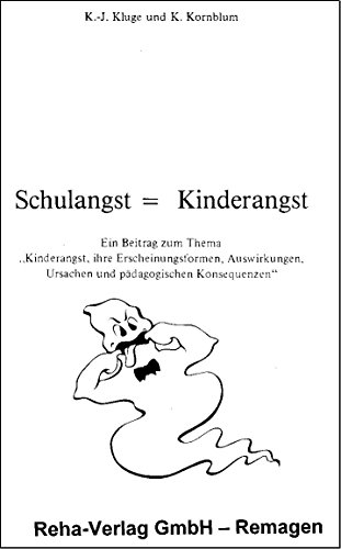 Schulangst, Kinderangst: Ein Beitrag zum Thema "Kinderangst, ihre Erscheinungsformen, Auswirkungen, Ursachen und paÌˆdagogischen Konsequenzen" (Eltern- und Erzieherkolleg) (German Edition) (9783882390490) by Kluge, Karl Josef