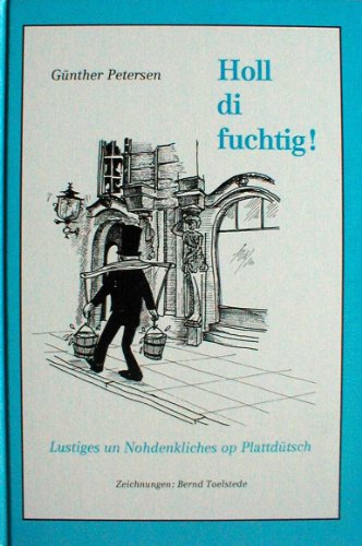 Beispielbild fr Holl di fuchtig! Lustiges un Nohdenkliches op Plattdtsch. Zeichnungen: Bernd Toelstede. zum Verkauf von Antiquariat J. Hnteler