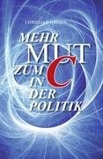 Beispielbild fr Mehr Mut zum "C" in der Politik: Reflexionen zum CDU-Grundsatz-Programm zum Verkauf von DER COMICWURM - Ralf Heinig