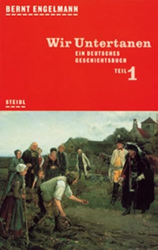 Wir Untertanen: Ein deutsches Geschichtsbuch (Stb) (German Edition) (9783882432015) by Bernt Engelmann