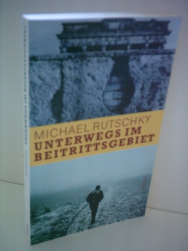 Unterwegs im Beitrittsgebiet. Hrsg. von Kurt Scheel. - Rutschky, Michael