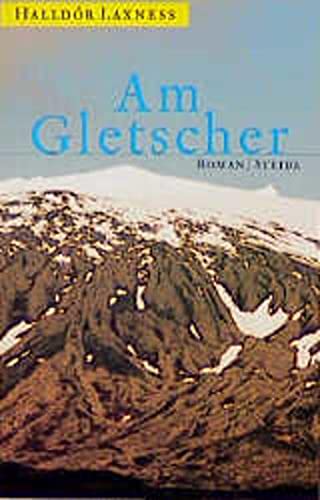 Am Gletscher Halldór Laxness. Hrsg. von Hubert Seelow. Aus dem Isländ. von Bruno Kress - Halldór Laxness Hubert Seelow und Bruno Kress