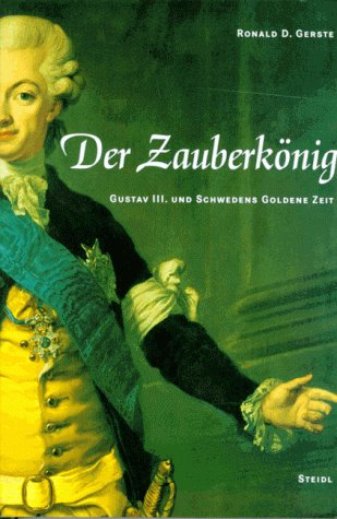 Der Zauberkönig. Gustav III. und Schwedens Goldene Zeit.