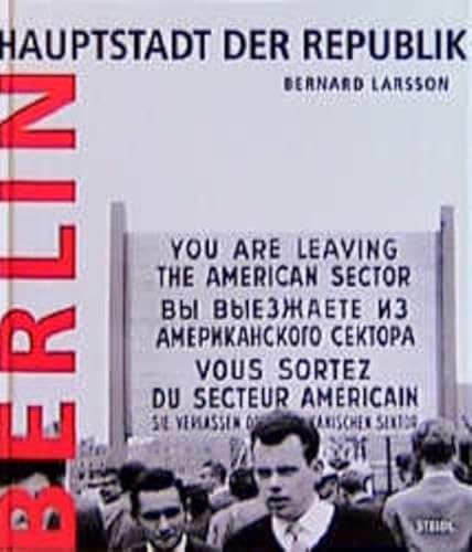 Berlin. Hauptstadt der Republik. Fotografien aus einer geteilten Stadt 1961-1968. Mit einem Essay...