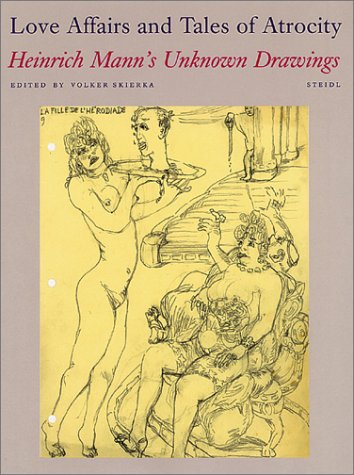 9783882436365: Love Affairs and Tales of Atrocity: Heinrich Mann's Unknown Drawings