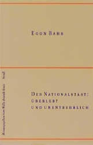 Der Nationalstaat: Überlebt und unentbehrlich. - Bahr, Egon