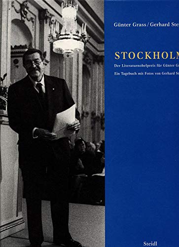 Stockholm: Der Literaturnobelpreis für Günter Grass : ein Tagebuch mit Fotos von Gerhard Steidl
