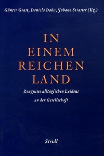 In einem reichen Land. Zeugnisse alltäglichen Leidens an der Gesellschaft. - Günter, Grass, Dahn Daniela und Strasser Johano,