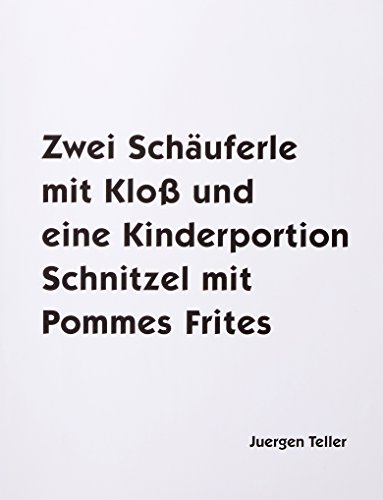 9783882438994: Juergen Teller: Two porkchops with a dumpling and one children's portion of schnitzel with fries: Zwei Schuferle mit Kloss und eine Kinderportion Schnitzel mit Pommes Frites.