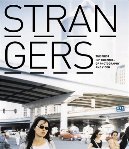 Stock image for STRANGERS: The First ICP Triennial of Photography and Video for sale by SecondSale