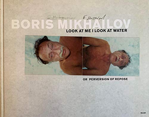 Beispielbild fr Boris Mikhailov: Look At Me, I Look At Water.Or Perversion Of Repose zum Verkauf von Ludilivre Photobooks
