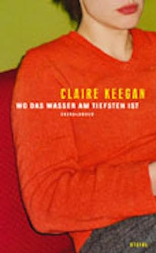 Wo das Wasser am tiefsten ist - Claire Keegan