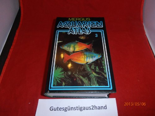 Stock image for Aquarienatlas - Deutsche Ausgabe. Das umfassende Kompaktwerk ber die Aquaristik - mit 2600 Zierfischen und 400 Wasserpflanzen in Farbe. Komprimiertes . fr alle Aquarianer: Aquarienatlas, Kst, Bd.3 for sale by medimops