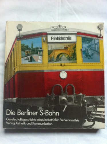 Beispielbild fr Die Berliner S- Bahn. Gesellschaftsgeschichte eines industriellen Verkehrsmittels zum Verkauf von medimops