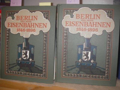 Berlin und seine Eisenbahnen 1846 -1896. 2 Bände. Hrsg. im Auftr. des Königlich Preußischen Ministers der Öffentlichen Arbeiten.