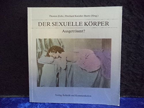 Beispielbild fr Der sexuelle Krper - Ausgetrumt? zum Verkauf von Versandantiquariat Gebraucht und Selten