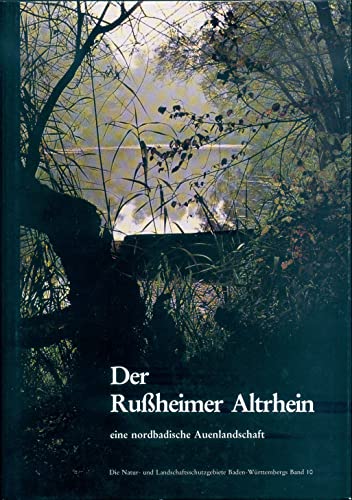 Der Rußheimer Altrhein eine nordbadische Auenlandschaft. - Landschaftsschutzgebiete. Backhaus, D. u. a.