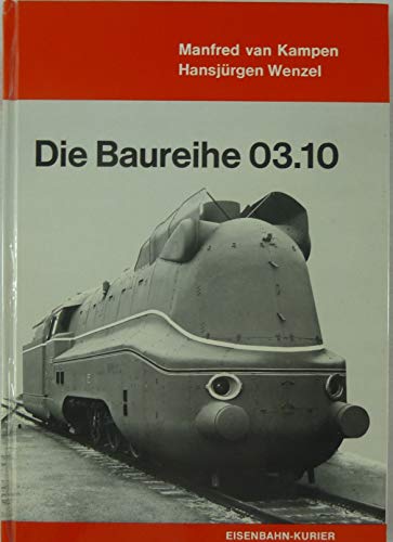 Die Baureihe 03.10. - Kampen, Manfred van und Hansjürgen Wenzel