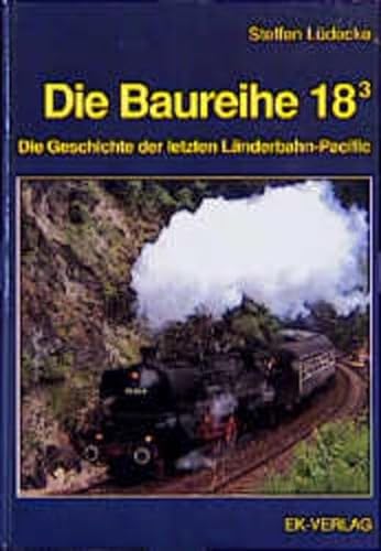 9783882551167: Die Baureihe 18 3 Die Geschichte der letzten Landerbahn-Pacific