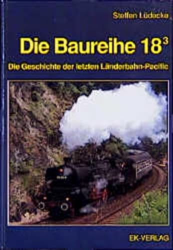 Stock image for Die Baureihe 18.3. Die Geschichte der letzten Lnderbahn-Pacific for sale by Bchergalerie Westend
