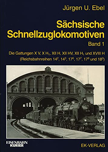 Die sächsischen Schnellzuglokomotiven. Die Baureihen 14.2-3, 17.6-8, 18.0, 19.0.