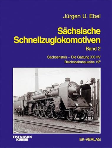 Sächsische Schnellzuglokomotiven, Band 2: Sachsenstolz - Ebel Jürgen U