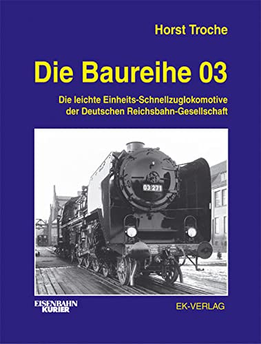 Die Baureihe 03: Die leichte Einheits-Schnellzuglokomotive der Deutschen Reichsbahn-Gesellschaft