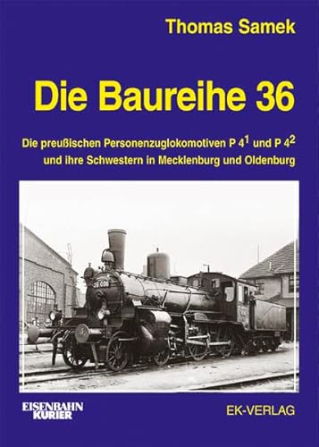 9783882551365: Die Baureihe 36. Die preuischen Personenzuglokomotiven P 4/1 und P 4/2 und ihre Schwestern in Mecklenburg und Oldenburg