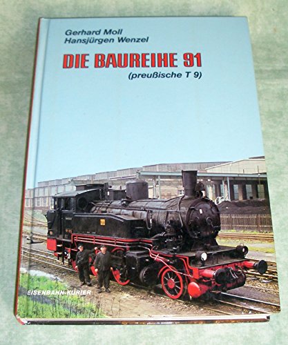 Die Baureihe 91 (preußische T 9). - Moll, Gerhard und Hansjürgen Wenzel