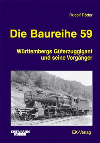 Die Baureihe 59: Württembergs Güterzuggigant und seine Vorgänger