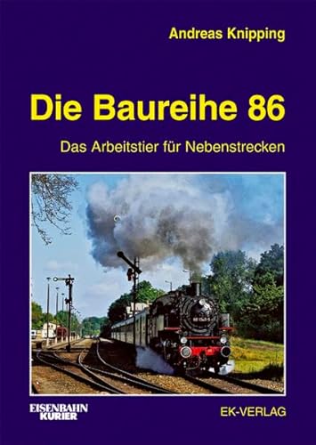 Beispielbild fr Die Baureihe 86: Das Arbeitstier fr Nebenstrecken [Gebundene Ausgabe] Andreas Knipping (Autor) Die Baureihe 86 zum Verkauf von BUCHSERVICE / ANTIQUARIAT Lars Lutzer