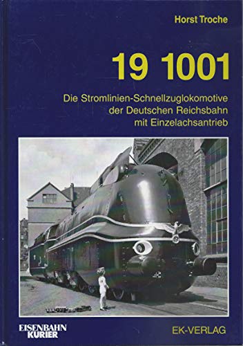 Beispielbild fr 19 1001. Die Stromlinien-Schnellzuglokomotive der Deutschen Reichsbahn mit Einzelachsantrieb zum Verkauf von medimops