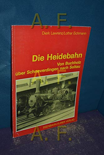 9783882552096: Die Heidebahn. 85 Jahre durch die Lneburger Heide von Buchholz ber Schneverdingen nach Soltau