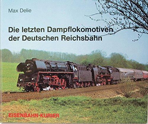 9783882552119: DIE LETZTEN DAMPFLOKOMOTIVEN DER DEUTSCHEN REICHSBAHN