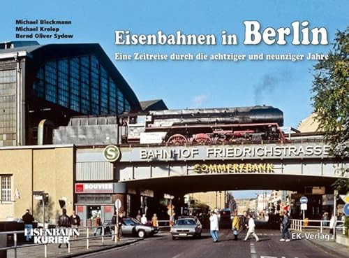 9783882552348: Eisenbahnen in Berlin: Eine Zeitreise durch die achtziger und neunziger Jahre